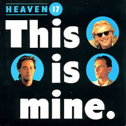 Heaven 17 : This Is Mine